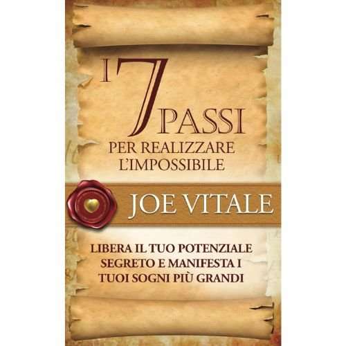I 7 Passi per realizzare l'impossibile: Libera il tuo potenziale segreto e manifesta i tuoi sogni più grandi