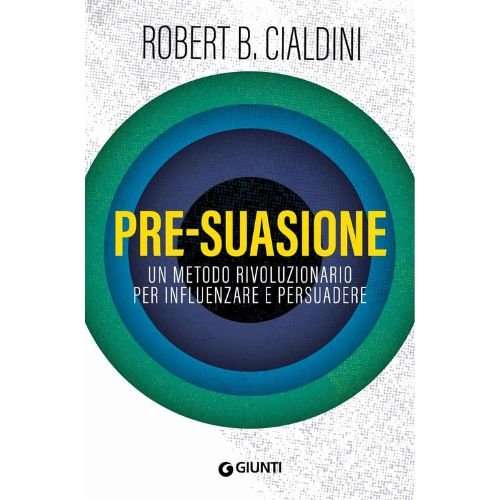 Pre-suasione. Un metodo rivoluzionario per influenzare e persuadere